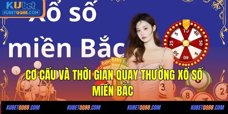 Cơ cấu và thời gian quay thưởng xổ số miền Bắc